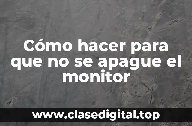 Cómo hacer para que no se apague el monitor