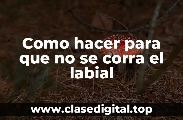 Como hacer para que no se corra el labial