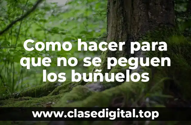 Como hacer para que no se peguen los buñuelos