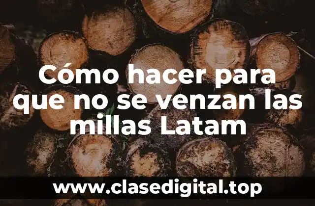 Cómo hacer para que no se venzan las millas Latam