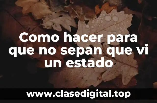 Como hacer para que no sepan que vi un estado