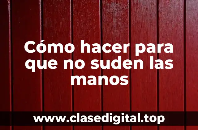 Cómo hacer para que no suden las manos