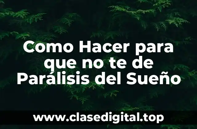 Como Hacer para que no te de Parálisis del Sueño