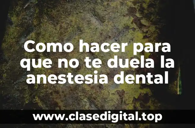 Como hacer para que no te duela la anestesia dental
