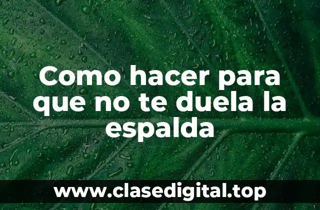 Como hacer para que no te duela la espalda