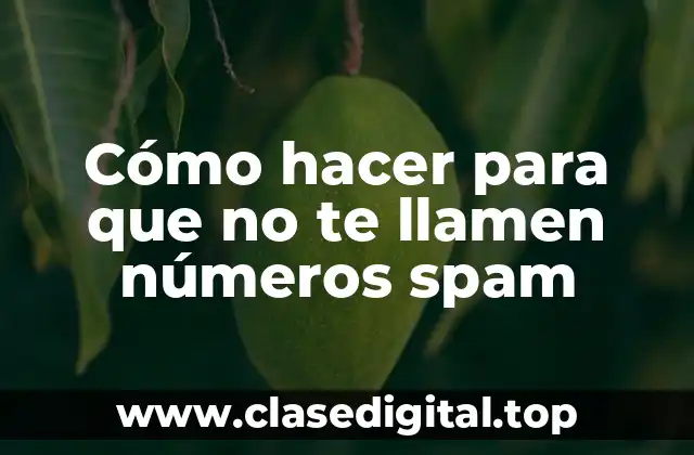 Cómo hacer para que no te llamen números spam