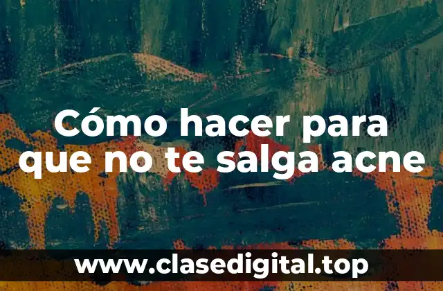 ¿Qué es el acne y cómo se forma?