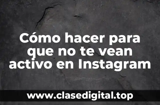 Cómo hacer para que no te vean activo en Instagram