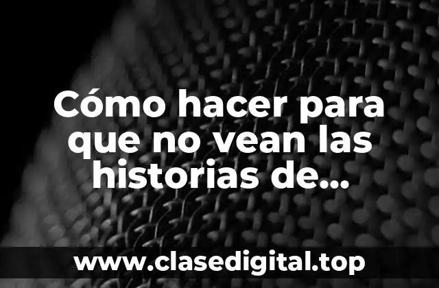 Cómo hacer para que no vean las historias de Instagram