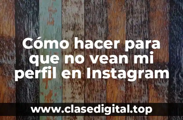 Cómo hacer para que no vean mi perfil en Instagram