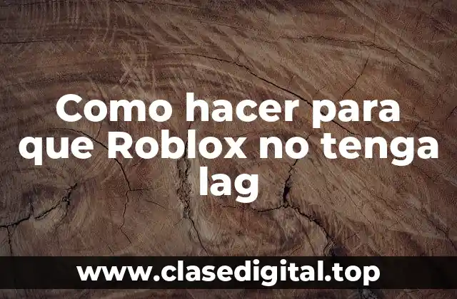 Como hacer para que Roblox no tenga lag
