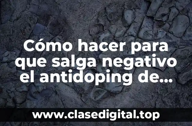 Cómo hacer para que salga negativo el antidoping de sangre