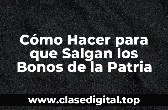 Cómo Hacer para que Salgan los Bonos de la Patria