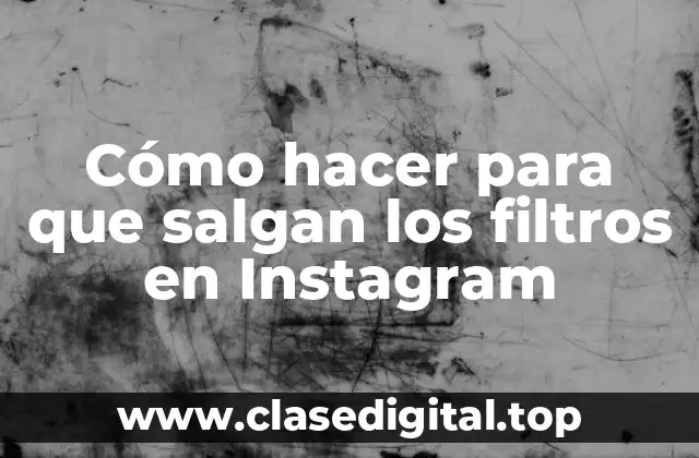 Cómo hacer para que salgan los filtros en Instagram