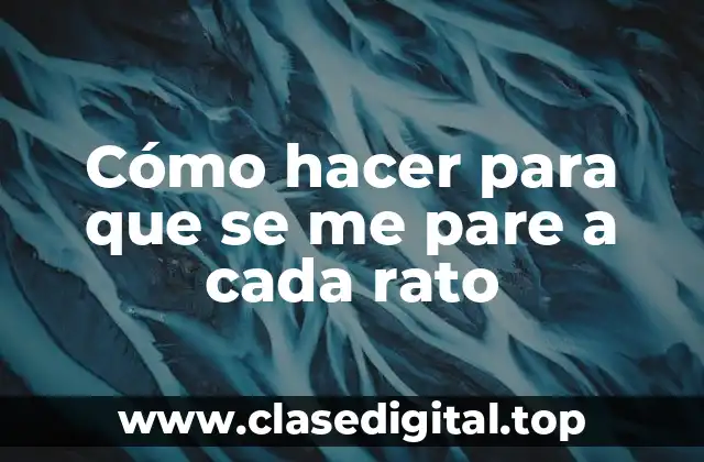 Cómo hacer para que se me pare a cada rato