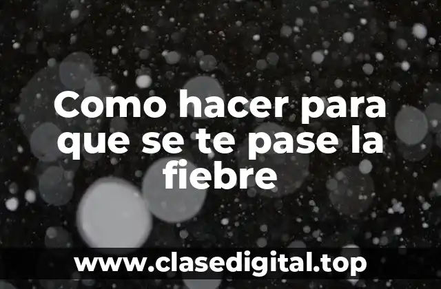 Como hacer para que se te pase la fiebre