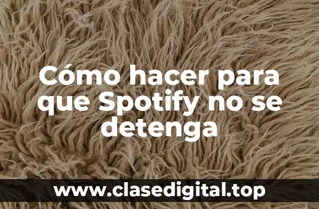 Cómo hacer para que Spotify no se detenga