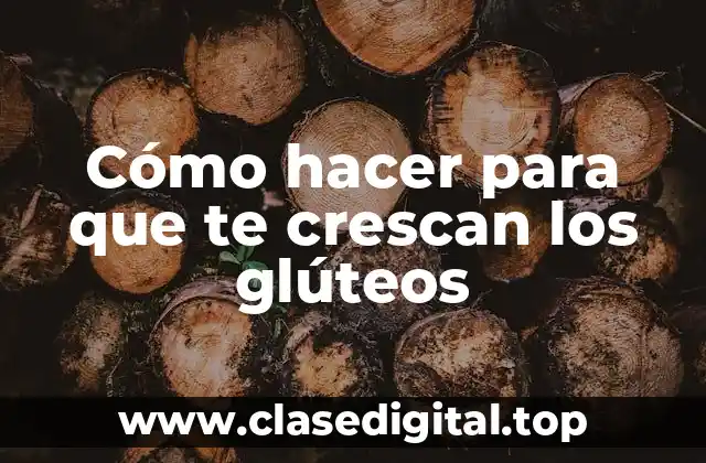 Cómo hacer para que te crescan los glúteos