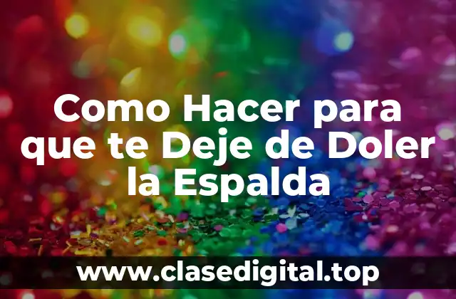 Como Hacer para que te Deje de Doler la Espalda