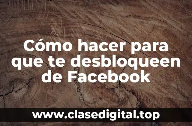 Cómo hacer para que te desbloqueen de Facebook
