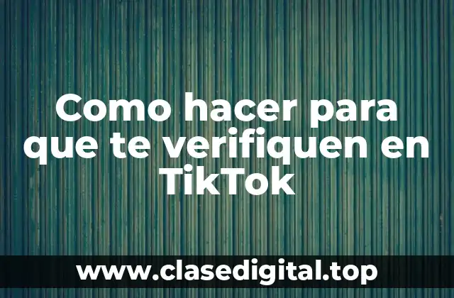 Como hacer para que te verifiquen en TikTok