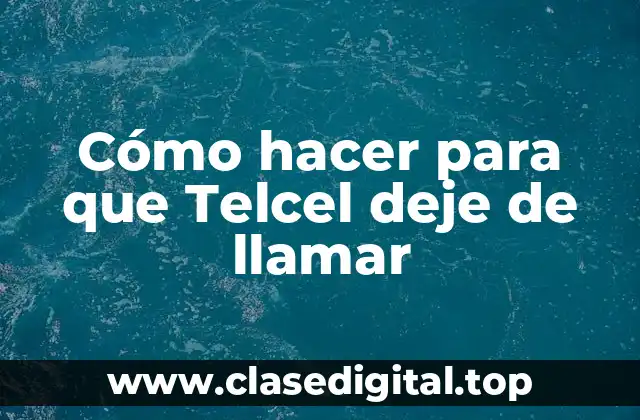 Cómo hacer para que Telcel deje de llamar