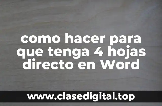 como hacer para que tenga 4 hojas directo en Word