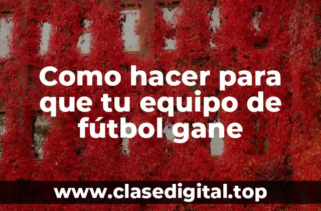 Como hacer para que tu equipo de fútbol gane