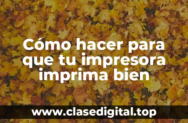 Cómo hacer para que tu impresora imprima bien