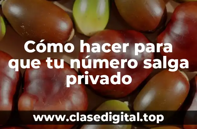 Cómo hacer para que tu número salga privado