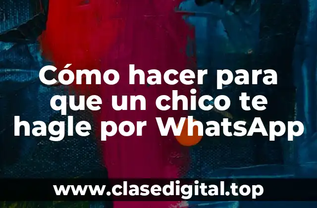 Cómo hacer para que un chico te hagle por WhatsApp