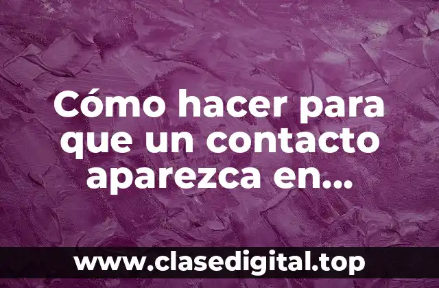 Cómo hacer para que un contacto aparezca en WhatsApp