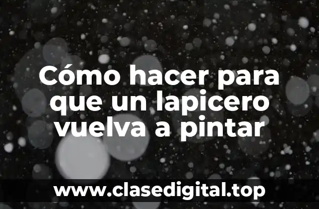 Cómo hacer para que un lapicero vuelva a pintar
