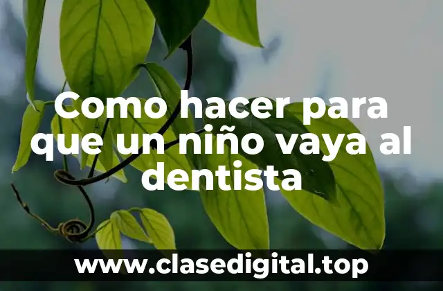 Como hacer para que un niño vaya al dentista