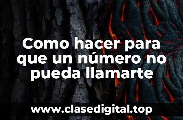 Como hacer para que un número no pueda llamarte