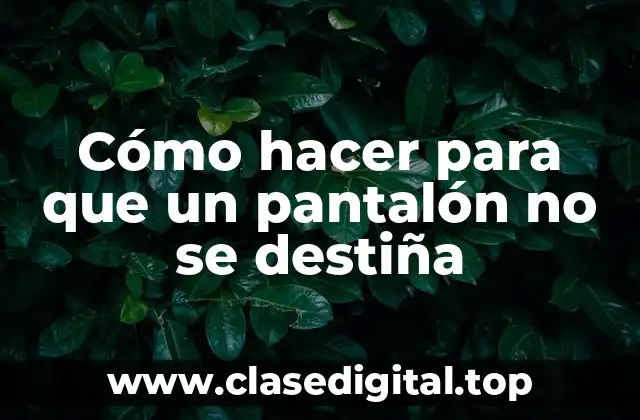 Cómo hacer para que un pantalón no se destiña