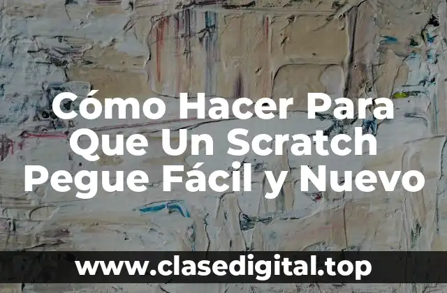 Cómo Hacer Para Que Un Scratch Pegue Fácil y Nuevo