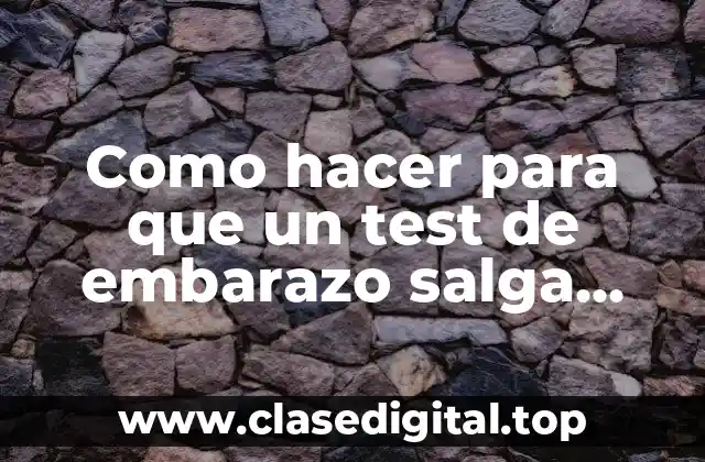 Como hacer para que un test de embarazo salga negativo