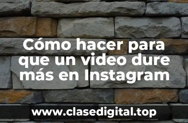 Cómo hacer para que un video dure más en Instagram