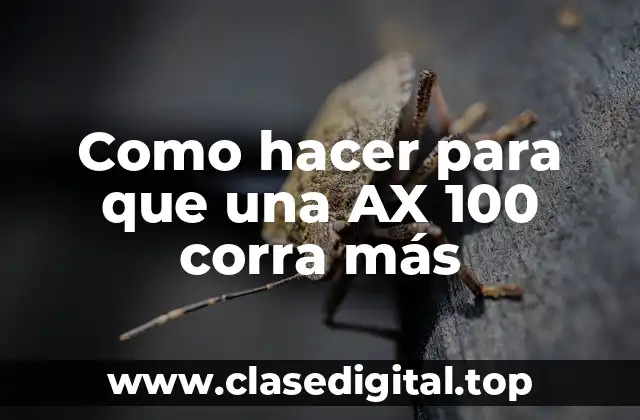 Como hacer para que una AX 100 corra más
