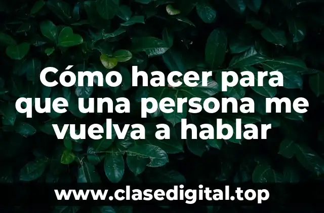 Cómo hacer para que una persona me vuelva a hablar