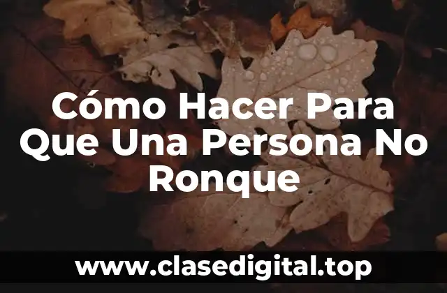 Cómo Hacer Para Que Una Persona No Ronque