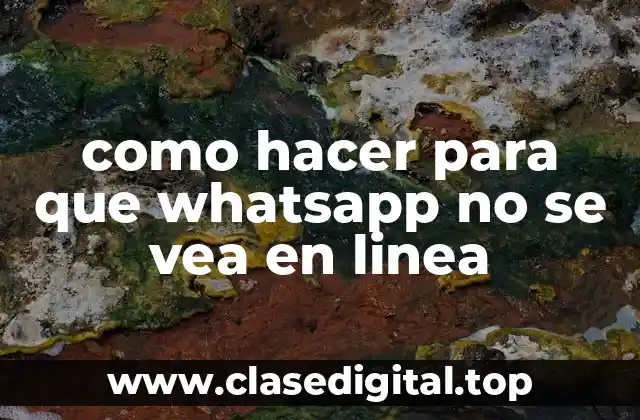 como hacer para que whatsapp no se vea en linea