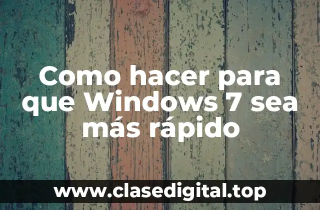 Como hacer para que Windows 7 sea más rápido