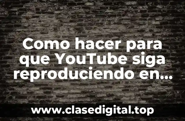 Qué es la reproducción en segundo plano de YouTube en Android