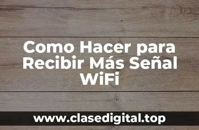 Como Hacer para Recibir Más Señal WiFi