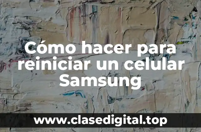 Cómo hacer para reiniciar un celular Samsung