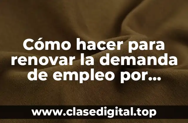 Cómo hacer para renovar la demanda de empleo por internet