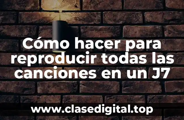 Reproducir canciones en un J7
