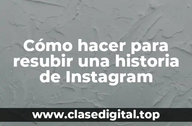 Cómo hacer para resubir una historia de Instagram